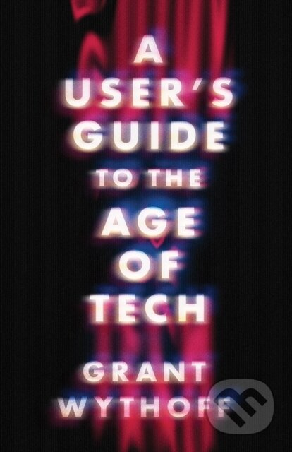A User's Guide to the Age of Tech