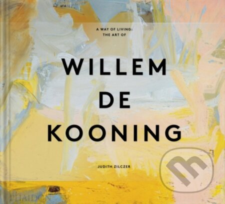A Way of Living (The Art of Willem de Kooning)