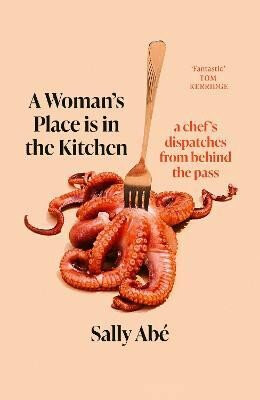 A Woman's Place is in the Kitchen: dispatches from behind the pass