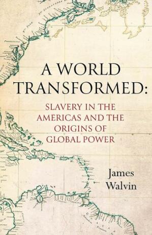 A World Transformed: Slavery in the Americas and the Origins of Global Power