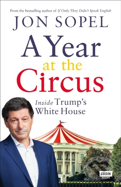 A Year At The Circus (Inside Trump's White House)