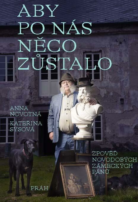 Aby po nás něco zůstalo: Zpověď novodobých zámeckých pánů - Anna Novotná, Kateřina Sýsová