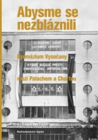 Abysme se nezbláznili - Gymnázium Vysočany mezi Palachem a Chartou