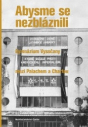 Abysme se nezbláznili (Gymnázium Vysočany mezi Palachem a Chartou) - kniha z kategorie Historie