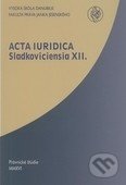 Acta iuridica Sladkoviciensia XII.