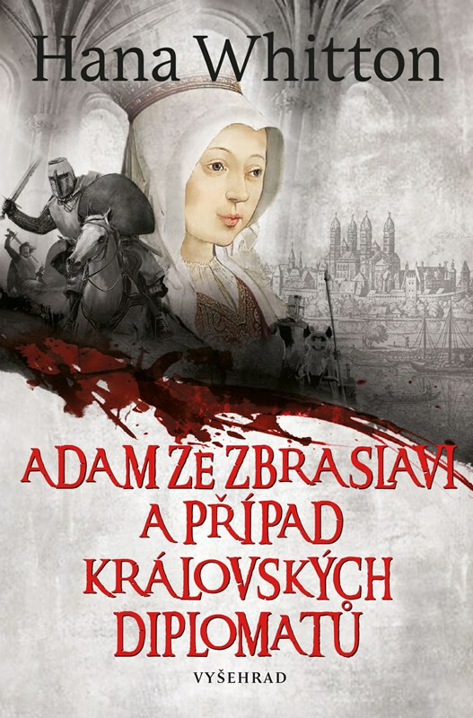 Adam ze Zbraslavi a případ královských diplomatů - Hana Whitton