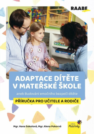 Adaptace dítěte v mateřské škole aneb Budování emočního bezpečí dítěte - Příručka pro učitele a rodiče