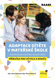 Adaptace dítěte v mateřské škole aneb Budování emočního bezpečí dítěte - Příručka pro učitele a rodiče