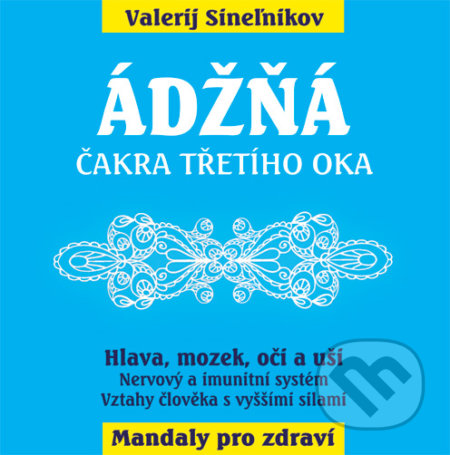 Ádžňá – Čelní čakra (Hlava, mozek,oči a uši)