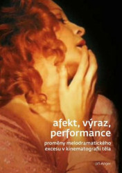 Afekt, výraz, performance (Proměny melodramatického excesu v kinematografii těla) - kniha z kategorie Film