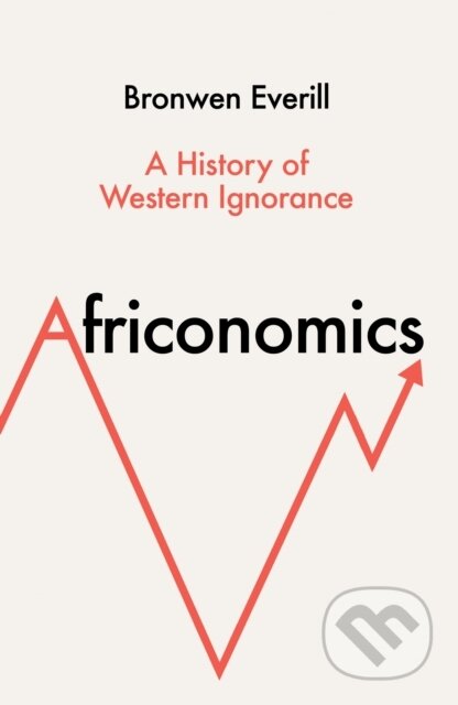 Africonomics (A History of Western Ignorance)
