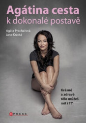 Agátina cesta k dokonalé postavě (Krásné zdravé tělo můžeš mít i ty) - kniha z kategorie Kosmetika a péče o tělo