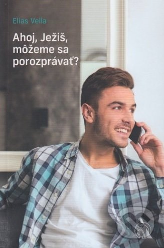 Ahoj, Ježiš, môžeme sa porozprávať?