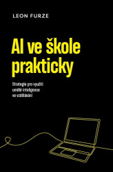 AI ve škole prakticky (Strategie pro využití generativní umělé inteligence ve vzdělávání) - kniha z kategorie Základní školy