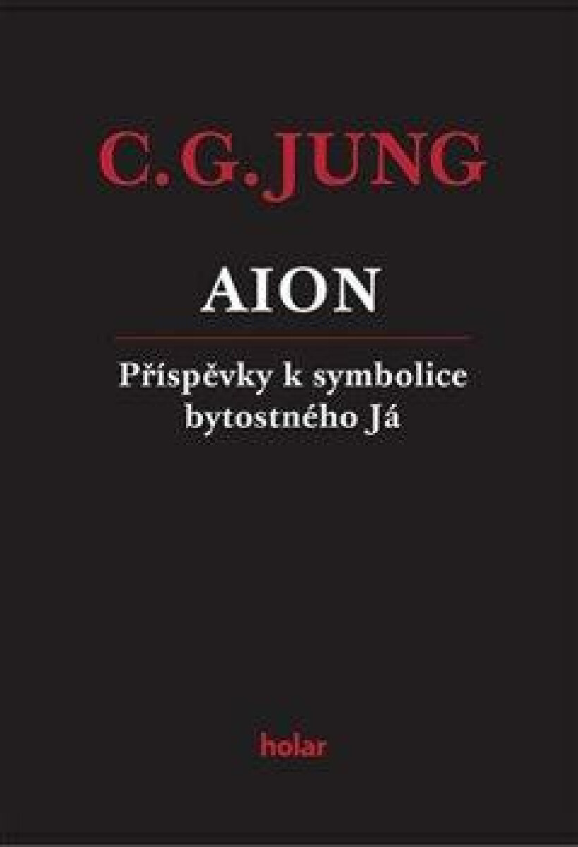 AION - Příspěvky k symbolice bytostného Já - Carl Gustav Jung