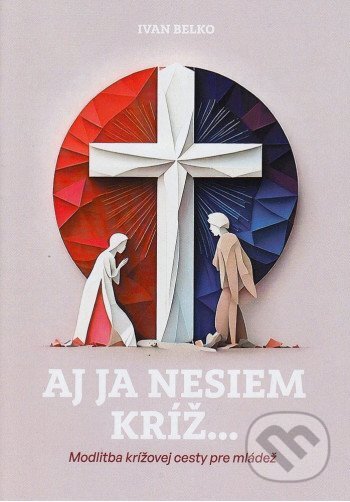 Aj ja nesiem kríž...