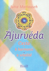 Ájurvéda -- Cesta k harmonii a vitalitě - Mattausch Jutta