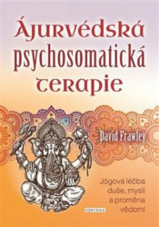 Ájurvédská psychosomatická terapie (Jógová léčba duše, mysli a proměna vědomí) - kniha z kategorie Alternativní medicína