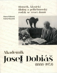Akademik Josef Dobiáš (1888-1972) (Historik, klasický filolog a pelhřimovský rodák se vrací domů) - kniha z kategorie Životopisy