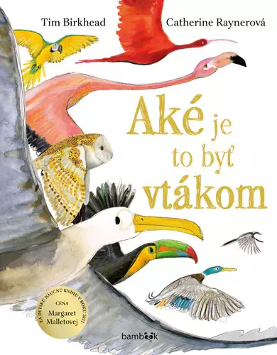 Aké je to byť vtákom - Tim Birkhead, Katarína Slabeyová