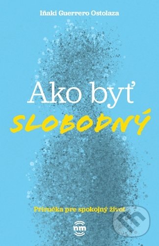 Ako byť slobodný (Príručka pre spokojný život)