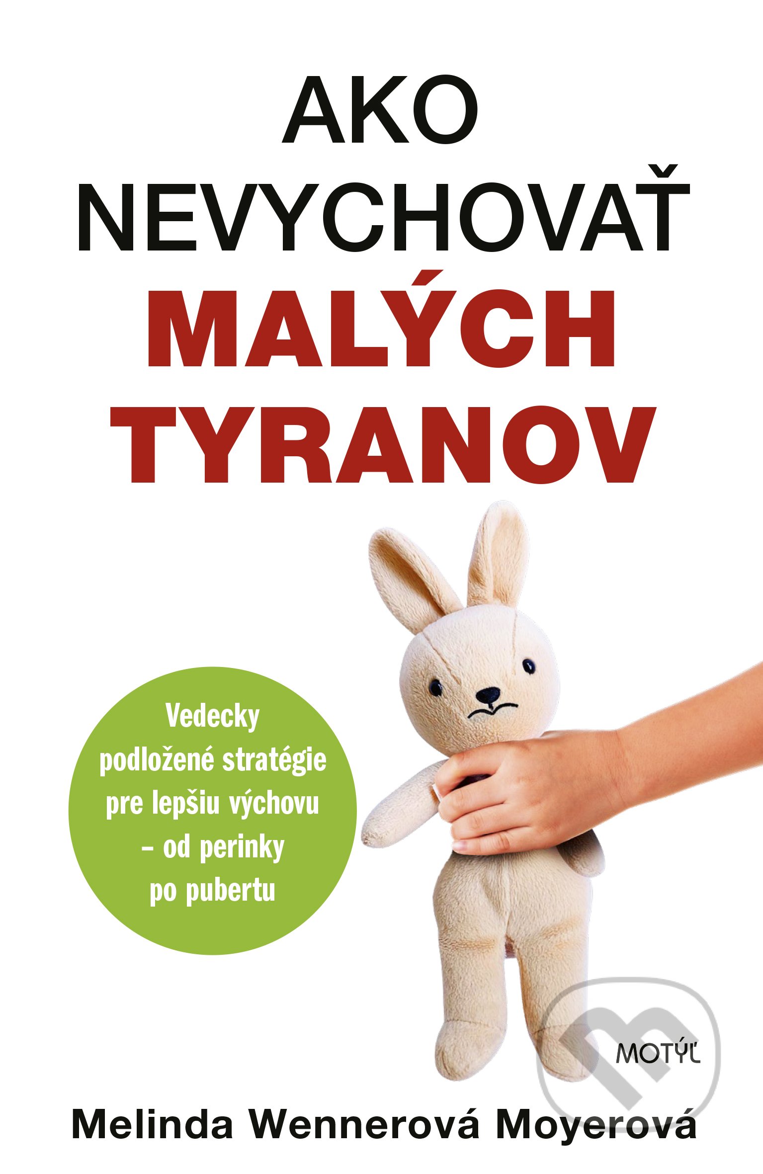 Ako nevychovať malých tyranov (Vedecky podložené stratégie pre lepšiu výchovu
