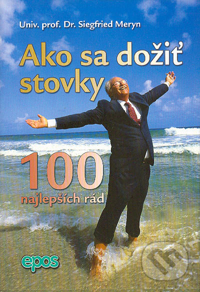 Ako sa dožiť stovky (100 najlepších rád)
