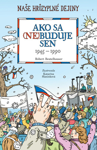 Ako sa (ne)buduje sen. Slovensko 1945-1990 - Robert Beutelhauser