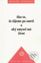 Ako to, že žijeme po smrti a aký zmysel má život