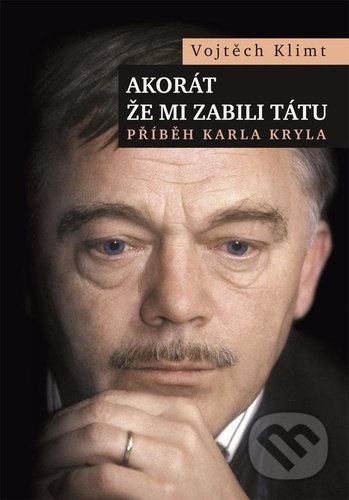 Akorát že mi zabili tátu (Příběh Karla Kryla)