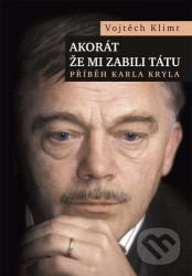 Akorát že mi zabili tátu (Příběh Karla Kryla)