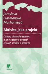 Aktivita jako projekt (Diskurz aktivního stárnutí a jeho odezvy v životech českých seniorů a seniorek) - kniha z kategorie Sociologie
