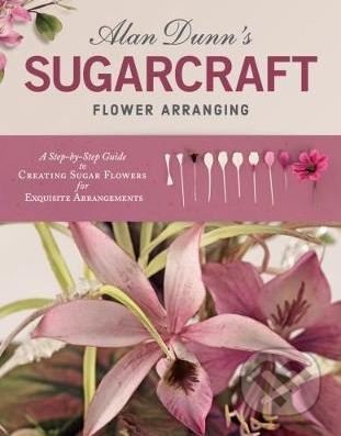 Alan Dunn's Sugarcraft Flower Arranging