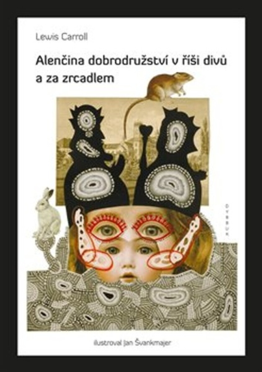 Alenčina dobrodružství v říši divů a za zrcadlem - Lewis Carroll, Jan Švankmajer (Ilustrátor)