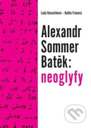 Alexandr Sommer Batěk: neoglyfy
