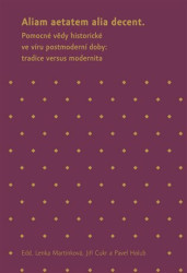Aliam aetatem alia decent (Pomocné vědy historické ve víru postmoderní doby: tradice versus modernita) - kniha z kategorie Historie