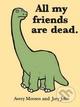 All my friends are dead