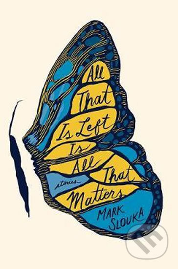 All That Is Left Is All That Matters (Stories)