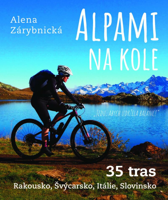 Alpami na kole - 35 tras – Rakousko, Švýcarsko, Itálie, Slovinsko - Alena Zárybnická