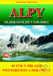 Turistický průvodce: ALPY- nejkrásnější vyhlídky - 40 túr v oblasti mezi Wettersteinem a Dolomity