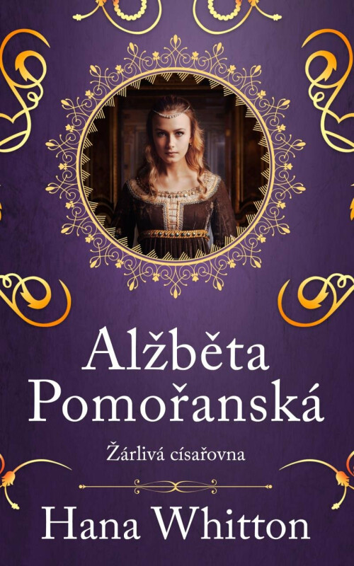 Alžběta Pomořanská – Žárlivá císařovna - Hana Whitton