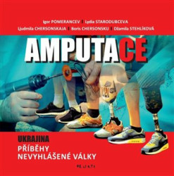 Amputace (Ukrajina. Příběhy nevyhlášené války) - Ljudmila Chersonskaja, Boris Chersonskij, Igor Pomerancev, Lydia Starodubceva, Džamila Stehlíková -…