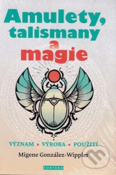 Amulety, talismany a magie - Význam, výroba, použití - Migene González-Wipplerová