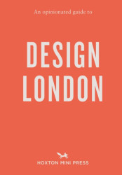 An Opinionated Guide to Design London - Rosa Bertoli, Sujata Burman