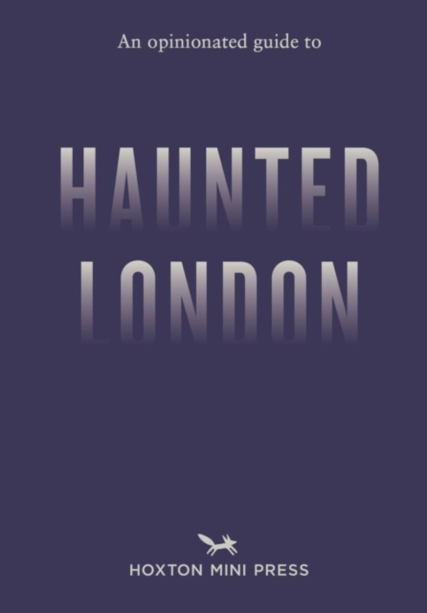 An Opinionated Guide to Haunted London