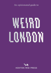 An Opinionated Guide to Weird London - Tom Howells