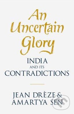 An Uncertain Glory (India and its Contradictions)