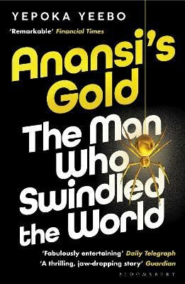 Anansi's Gold: The man who swindled the world