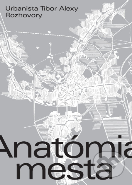 Anatómia mesta (Urbanista Tibor Alexy. Rozhovory)