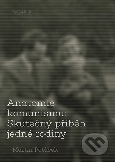 Anatomie komunismu: Skutečný příběh jedné rodiny